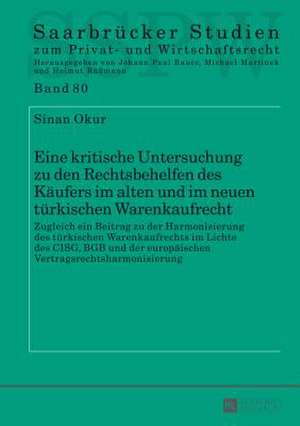 Eine Kritische Untersuchung Zu Den Rechtsbehelfen Des Kaeufers Im Alten Und Im Neuen Tuerkischen Warenkaufrecht: Zugleich Ein Beitrag Zu Der Harmonisi de Sinan Okur