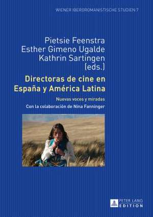 Directoras de Cine En Espana y America Latina: Nuevas Voces y Miradas de Pietsie Feenstra