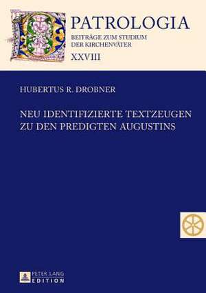 Neu Identifizierte Textzeugen Zu Den Predigten Augustins: Ein Leipziger Orientalist Des 19. Jahrhunderts Mit Internationaler Ausstrahlung de Hubertus R. Drobner