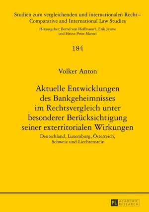 Aktuelle Entwicklungen Des Bankgeheimnisses Im Rechtsvergleich Unter Besonderer Beruecksichtigung Seiner Exterritorialen Wirkungen: Deutschland, Luxem de Volker Anton