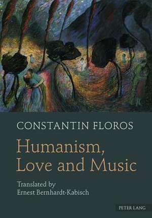 Humanism, Love and Music de Constantin Floros