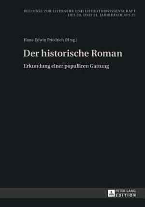 Der Historische Roman: Erkundung Einer Populaeren Gattung de Hans-Edwin Friedrich