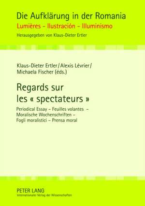 Regards Sur Les - Spectateurs -: Periodical Essay - Feuilles Volantes - Moralische Wochenschriften - Fogli Moralistici - Prensa Moral de Klaus-Dieter Ertler