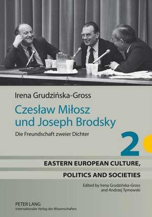 Czes&#322;aw Mi&#322;osz Und Joseph Brodsky: Die Freundschaft Zweier Dichter de Irena Grudzinska-Gross