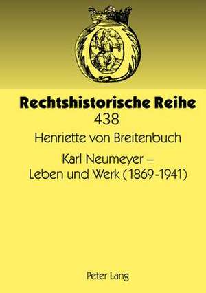 Karl Neumeyer - Leben Und Werk (1869-1941): Edeltraud Werner Zum 60. Geburtstag de Henriette von Breitenbuch