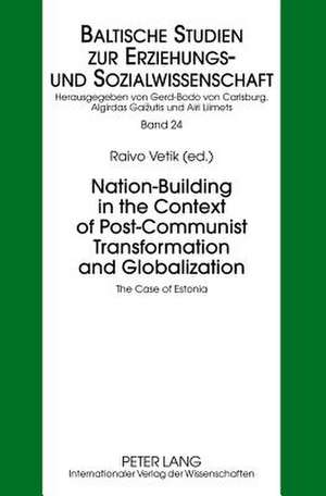 Nation-Building in the Context of Post-Communist Transformation and Globalization de Raivo Vetik