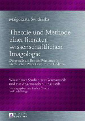 Theorie Und Methode Einer Literaturwissenschaftlichen Imagologie: Dargestellt Am Beispiel Russlands in Literarischen Werken Heimito Von Doderers de Malgorzata Swiderska