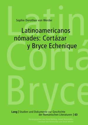 Latinoamericanos Nomades: Cortazar y Bryce Echenique de Sophie Dorothee von Werder