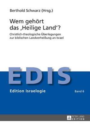 Wem Gehoert Das -Heilige Land-?: Christlich-Theologische Ueberlegungen Zur Biblischen Landverheissung an Israel de Berthold Schwarz