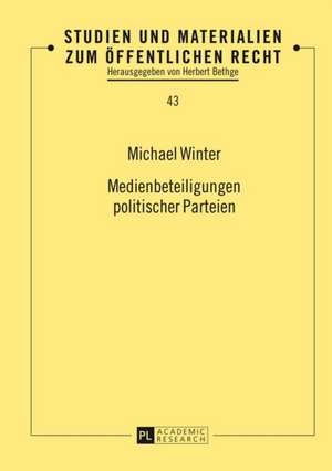 Medienbeteiligungen Politischer Parteien: Eine Verfassungsrechtliche Untersuchung Der Erweiterten Polizeibefugnisse Zur Gefahr de Michael Winter