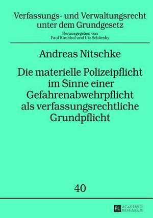 Die Materielle Polizeipflicht Im Sinne Einer Gefahrenabwehrpflicht ALS Verfassungsrechtliche Grundpflicht: Zum Inhalt Dieser Pflicht Auf Primaer- Und de Andreas Nitschke