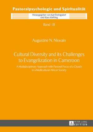 Cultural Diversity and Its Challenges to Evangelization in Cameroon: A Multidisciplinary Approach with Pastoral Focus of a Church in a Multicultural A de Augustine N. Nkwain