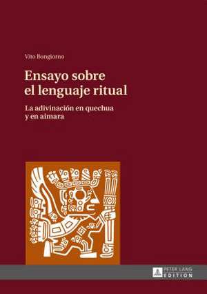 Ensayo Sobre El Lenguaje Ritual: La Adivinaciaon En Quechua y En Aimara de Vito Bongiorno