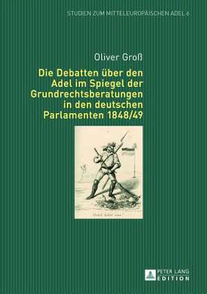 Die Debatten Ueber Den Adel Im Spiegel Der Grundrechtsberatungen in Den Deutschen Parlamenten 1848/49: Beitraege Zum Universitaeren Fremdsprachenunterricht de Oliver Groß