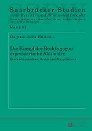 Der Kampf Des Rechts Gegen Erpresserische Aktionaere: Bestandsaufnahme, Kritik Und Perspektiven de Dagmar Julia Mathieu