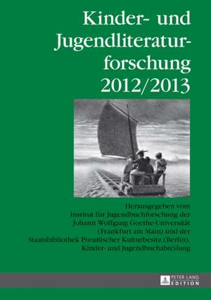 Kinder- Und Jugendliteraturforschung 2012/2013: Herausgegeben Vom Institut Fuer Jugendbuchforschung Der Johann Wolfgang Goethe-Universitaet (Frankfurt de Bernd Dolle-Weinkauff