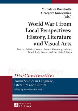 World War I from Local Perspectives: Austria, Britain, Croatia, France, Germany, Ireland, Israel, Italy, Poland a de Miroslawa Buchholtz