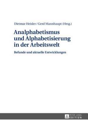 Analphabetismus Und Alphabetisierung in Der Arbeitswelt: Befunde Und Aktuelle Entwicklungen de Dietmar Heisler