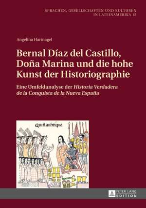 Bernal Diaz del Castillo, Dona Marina Und Die Hohe Kunst Der Historiographie: Eine Umfeldanalyse Der Historia Verdadera de La Conquista de La Nueva Es de Angelina Hartnagel