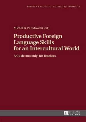 Productive Foreign Language Skills for an Intercultural World de Michal B. Paradowski