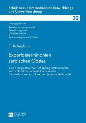 Exportdeterminanten Serbischen Obstes: Eine Triangulative Wertschoepfungskettenanalyse Zur Exploration Potenziell Hemmender Einflussfaktoren Im Bilate de Eli Kolundzija