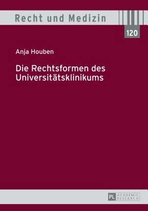 Die Rechtsformen Des Universitaetsklinikums: Beitraege Zum Islamischen Recht IX de Anja Houben