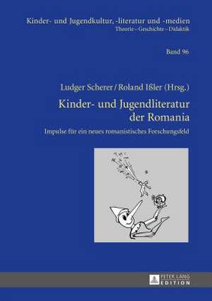 Kinder- Und Jugendliteratur Der Romania: Impulse Fuer Ein Neues Romanistisches Forschungsfeld de Ludger Scherer