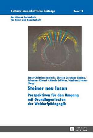 Steiner Neu Lesen: Perspektiven Fuer Den Umgang Mit Grundlagentexten Der Waldorfpaedagogik de Ernst-Christian Demisch