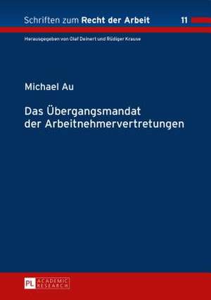 Das Uebergangsmandat Der Arbeitnehmervertretungen: Eine Verfassungs- Und Verwaltungsrechtliche Untersuchung Staatlicher Verantwortung Im Staatsnae de Michael Au