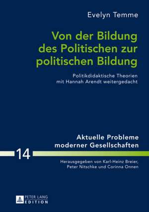 Von Der Bildung Des Politischen Zur Politischen Bildung: Politikdidaktische Theorien Mit Hannah Arendt Weitergedacht de Evelyn Temme