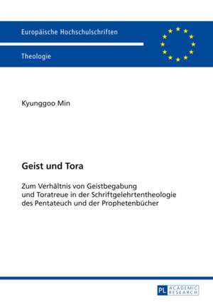 Geist Und Tora: Zum Verhaeltnis Von Geistbegabung Und Toratreue in Der Schriftgelehrtentheologie Des Pentateuch Und Der Prophetenbuech de Kyunggoo Min