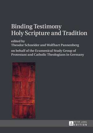 Binding Testimony. Holy Scripture and Tradition de Theodor Schneider