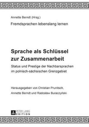 Sprache ALS Schluessel Zur Zusammenarbeit: Status Und Prestige Der Nachbarsprachen Im Polnisch-Saechsischen Grenzgebiet de Christian Prunitsch