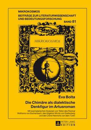 Die Chimaere ALS Dialektische Denkfigur Im Artusroman: Mit Exemplarischen Analysen Von Teilen Des Parzival Wolframs Von Eschenbach, Des Wigalois Wirnt de Eva Bolta