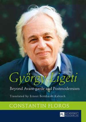 Gyoergy Ligeti: Beyond Avant-Garde and Postmodernism. Translated by Ernest Bernhardt-Kabisch de Constantin Floros