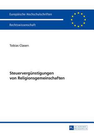 Steuerverguenstigungen Von Religionsgemeinschaften: Eine Analyse Strafbarer Handlungen Zum Nachteil Des Arbeitgebers Anhand Praxisrelevanter Fallkonstellati de Tobias Clasen