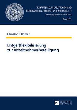 Entgeltflexibilisierung Zur Arbeitnehmerbeteiligung: Aktuelle Fragen Und Forschungsaufgaben de Christoph Römer