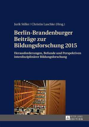 Berlin-Brandenburger Beitraege Zur Bildungsforschung 2015: Herausforderungen, Befunde Und Perspektiven Interdisziplinaerer Bildungsforschung de Jurik Stiller