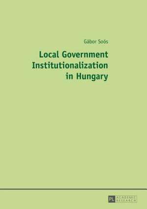 Local Government Institutionalization in Hungary de Gábor Soós