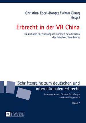 Erbrecht in Der VR China: Die Aktuelle Entwicklung Im Rahmen Des Aufbaus Der Privatrechtsordnung de Christina Eberl-Borges