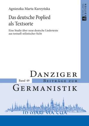 Das Deutsche Poplied ALS Textsorte: Eine Studie Ueber Neue Deutsche Liedertexte Aus Textuell-Stilistischer Sicht de Agnieszka Marta Kurzynska