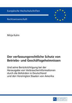 Der Verfassungsrechtliche Schutz Von Betriebs- Und Geschaeftsgeheimnissen: Und Seine Beruecksichtigung Bei Der Herausgabe Von Verbraucherinformationen de Mirja Kuhn