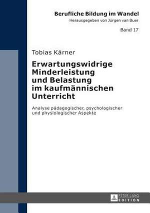 Erwartungswidrige Minderleistung Und Belastung Im Kaufmaennischen Unterricht: Analyse Paedagogischer, Psychologischer Und Physiologischer Aspekte de Tobias Kärner