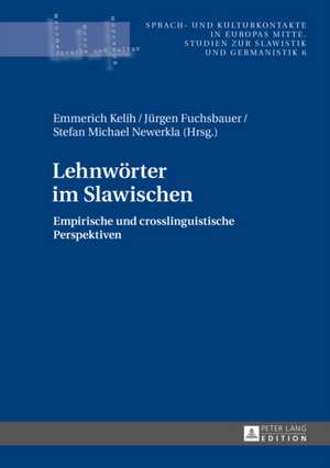 Lehnwoerter Im Slawischen: Empirische Und Crosslinguistische Perspektiven de Emmerich Kelih