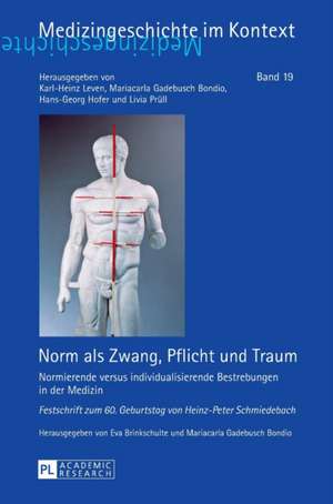 Norm ALS Zwang, Pflicht Und Traum: Normierende Versus Individualisierende Bestrebungen in Der Medizin. Festschrift Zum 60. Geburtstag Von Heinz-Peter de Eva Brinkschulte