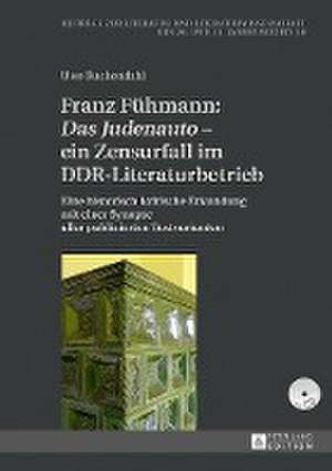 Franz Fühmann: «Das Judenauto» - ein Zensurfall im DDR-Literaturbetrieb de Uwe Buckendahl