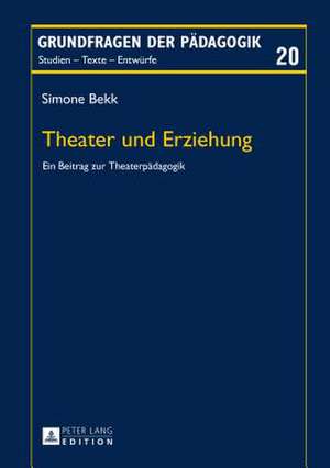 Theater Und Erziehung: German and Brazilian Perspectives de Simone Bekk