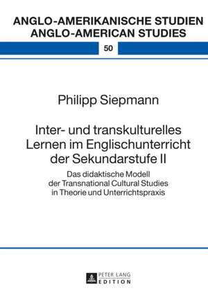 Inter- Und Transkulturelles Lernen Im Englischunterricht Der Sekundarstufe II: Das Didaktische Modell Der Transnational Cultural Studies in Theorie Un de Philipp Siepmann