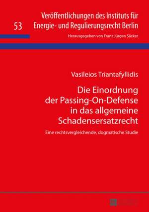 Die Einordnung Der Passing-On-Defense in Das Allgemeine Schadensersatzrecht: Eine Rechtsvergleichende, Dogmatische Studie de Vasileios Triantafyllidis