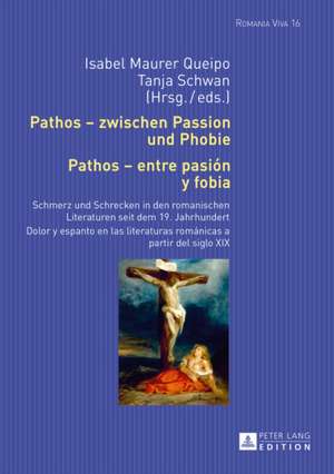 Pathos - Zwischen Passion Und Phobie. Pathos - Entre Pasion y Fobia: Schmerz Und Schrecken in Den Romanischen Literaturen Seit Dem 19. Jahrhundert. Do de Isabel Maurer Queipo